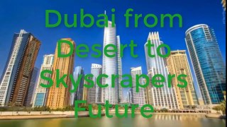 Dubai from Desert to Skyscrapers Future