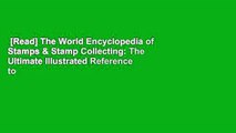 [Read] The World Encyclopedia of Stamps & Stamp Collecting: The Ultimate Illustrated Reference to