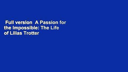 Full version  A Passion for the Impossible: The Life of Lilias Trotter  Review