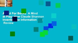 About For Books  A Mind at Play: How Claude Shannon Invented the Information Age  Review