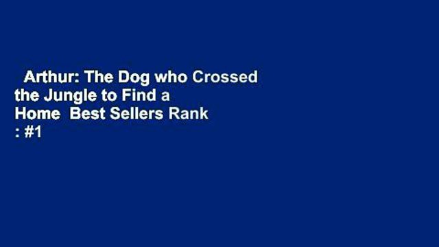 Arthur: The Dog who Crossed the Jungle to Find a Home Best Sellers Rank : #1