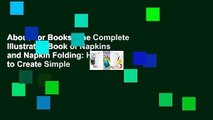 About For Books  The Complete Illustrated Book of Napkins and Napkin Folding: How to Create Simple