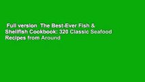 Full version  The Best-Ever Fish & Shellfish Cookbook: 320 Classic Seafood Recipes from Around