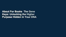 About For Books  The Gene Keys: Unlocking the Higher Purpose Hidden in Your DNA  Review