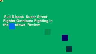 Full E-book  Super Street Fighter Omnibus: Fighting in the Shadows  Review