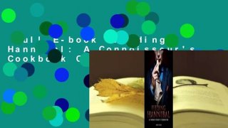 Full E-book  Feeding Hannibal: A Connoisseur's Cookbook Complete