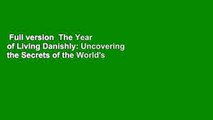 Full version  The Year of Living Danishly: Uncovering the Secrets of the World's Happiest