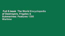 Full E-book  The World Encyclopedia of Destroyers, Frigates & Submarines: Features 1300 Wartime