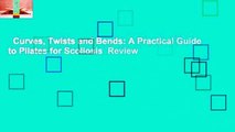 Curves, Twists and Bends: A Practical Guide to Pilates for Scoliosis  Review