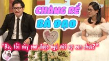  TỐI NAY CON ĐƯỢC NGỦ VỚI VỢ CON CHƯA  BỐ VỢ ĐỨNG HÌNH KHI CHÀNG RỂ BÁ ĐẠO HỎI | Vợ Chồng Son