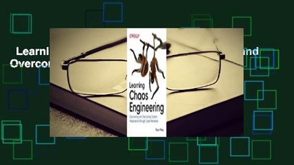 Learning Chaos Engineering: Discovering and Overcoming System Weaknesses Through