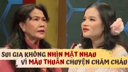 Mẹ chồng NGHẸN NGÀO khi 2 bên sui gia KO NHÌN MẶT NHAU chỉ vì MÂU THUẪN chuyện CHĂM CHÁU