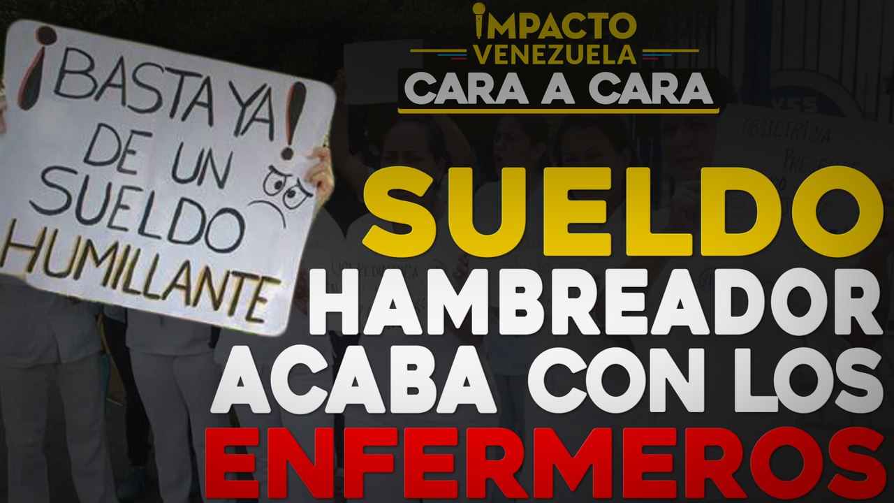 Sueldo hambreador acaba con los enfermeros | Cara a cara Impacto Venezuela