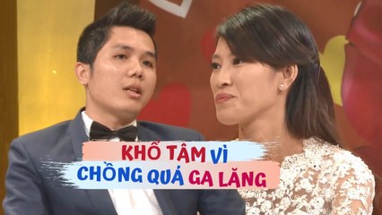 Vợ trẻ KHỔ TÂM khi chồng GA LĂNG quá mức với phụ nữ nhưng ... NGOẠI TRỪ VỢ