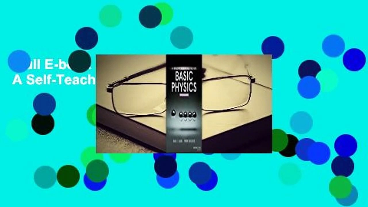 Full E-book  Basic Physics: A Self-Teaching Guide Complete