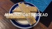 Almond Oats Bread | Gluten free bread | Bread with no flour | Gluten free bread recipe