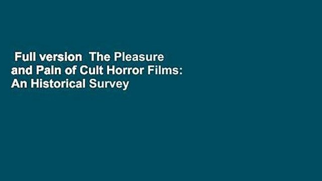 Full version The Pleasure and Pain of Cult Horror Films: An Historical Survey For Kindle