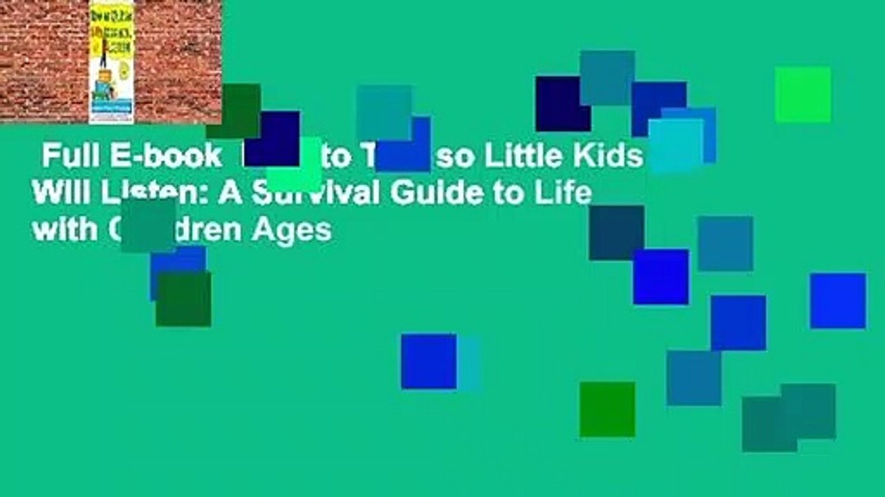 Full E-book  How to Talk so Little Kids Will Listen: A Survival Guide to Life with Children Ages
