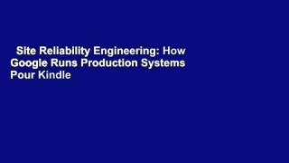 Site Reliability Engineering: How Google Runs Production Systems  Pour Kindle