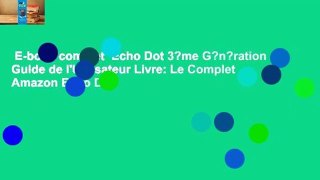 E-book complet  Echo Dot 3?me G?n?ration Guide de l'Utilisateur Livre: Le Complet Amazon Echo Dot