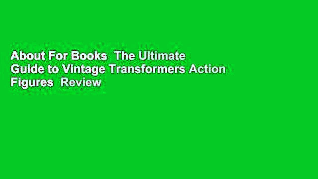 About For Books  The Ultimate Guide to Vintage Transformers Action Figures  Review