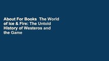 About For Books  The World of Ice & Fire: The Untold History of Westeros and the Game of Thrones