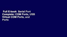 Full E-book  Serial Port Complete: COM Ports, USB Virtual COM Ports, and Ports for Embedded