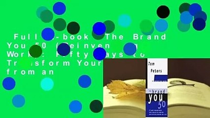 Full E-book  The Brand You 50 (Reinventing Work): Fifty Ways to Transform Yourself from an