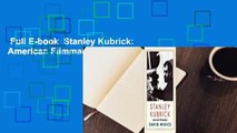 Full E-book  Stanley Kubrick: American Filmmaker Complete