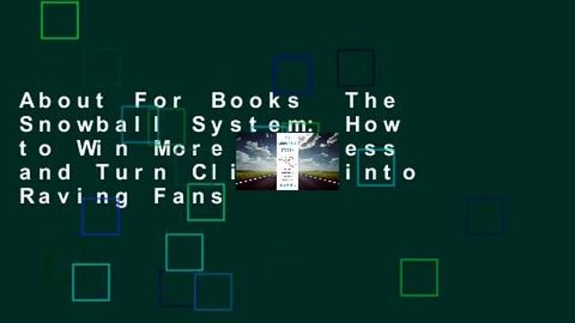 About For Books The Snowball System: How to Win More Business and Turn Clients into Raving Fans