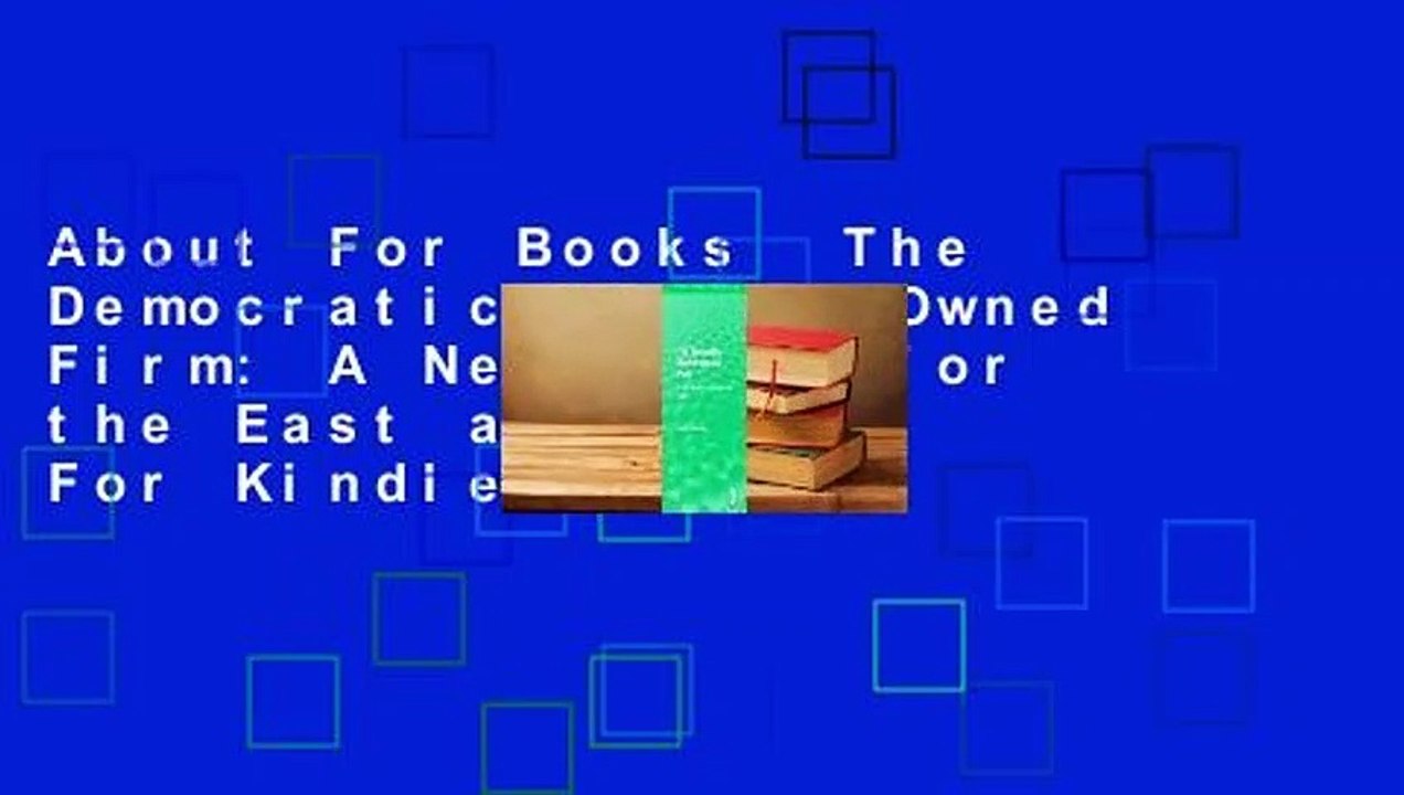 About For Books  The Democratic Worker-Owned Firm: A New Model for the East and West  For Kindle