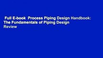 Full E-book  Process Piping Design Handbook: The Fundamentals of Piping Design  Review