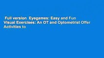 Full version  Eyegames: Easy and Fun Visual Exercises: An OT and Optometrist Offer Activities to