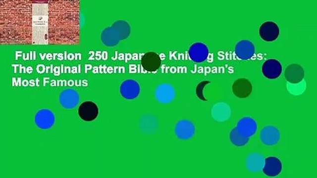 Full version 250 Japanese Knitting Stitches: The Original Pattern Bible from Japan's Most Famous