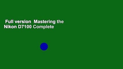 Full version  Mastering the Nikon D7100 Complete