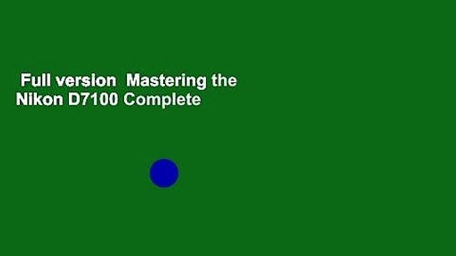 Full version Mastering the Nikon D7100 Complete