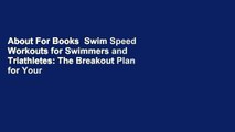About For Books  Swim Speed Workouts for Swimmers and Triathletes: The Breakout Plan for Your