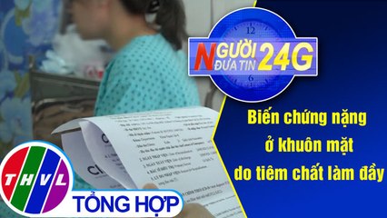 Người đưa tin 24G (11g ngày 03/10/2020) - Biến chứng nặng ở khuôn mặt do tiêm chất làm đầy