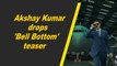 Akshay Kumar drops 'Bell Bottom' teaser