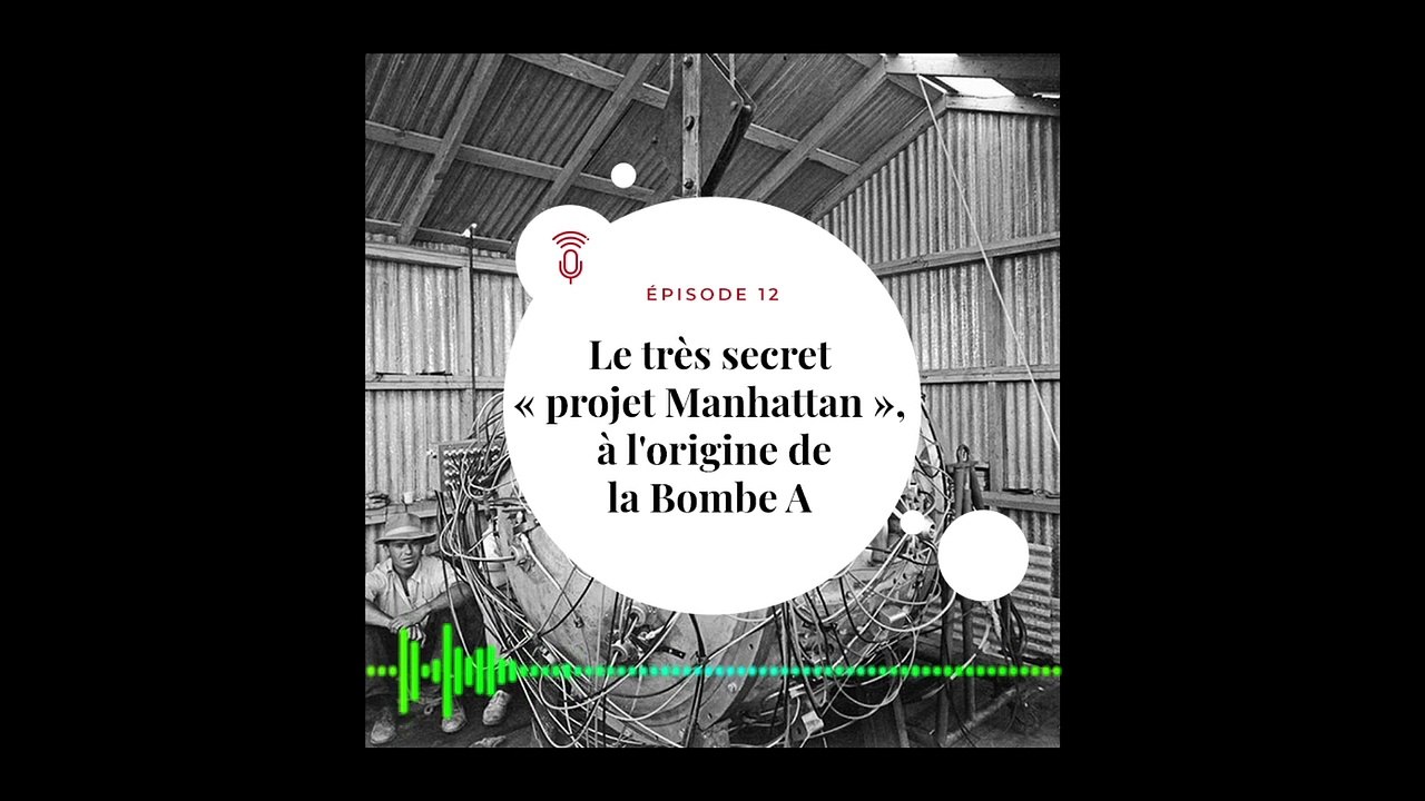 [PODCAST - Le Jour J  - E12 ]  Le très secret "projet Manhattan" à l'origine de la bombe atomique