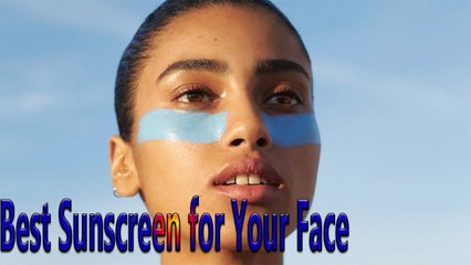 Best Sunscreen for Your Face | Health Tips