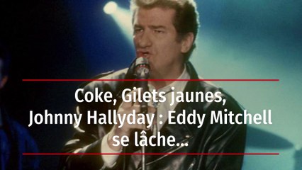 Coke, Gilets jaunes, Johnny Hallyday : Eddy Mitchell se lâche...