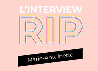 L'interview RIP de Marie Antoinette