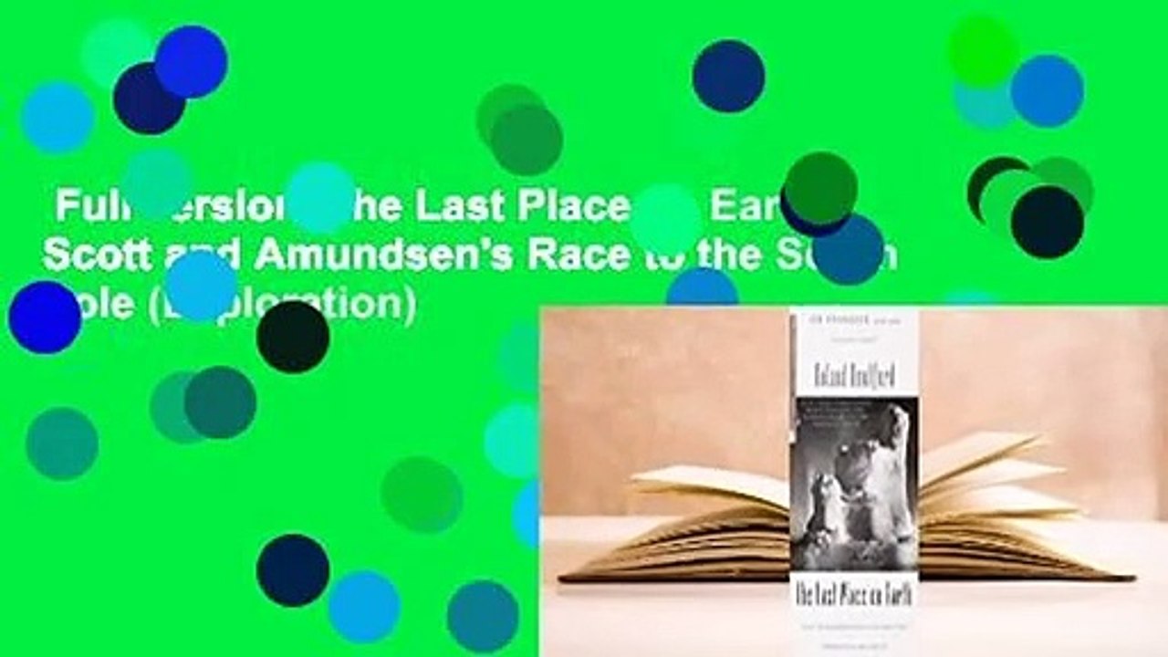 Full version  The Last Place on Earth: Scott and Amundsen's Race to the South Pole (Exploration)