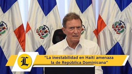 Canciller Álvarez: "La inestabilidad en Haití amenaza la de República Dominicana"