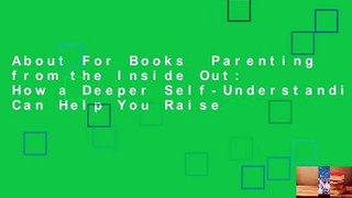 About For Books  Parenting from the Inside Out: How a Deeper Self-Understanding Can Help You Raise