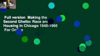 Full version  Making the Second Ghetto: Race and Housing in Chicago 1940-1960  For Online