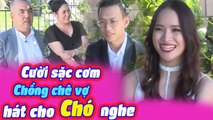 Chồng Chê Vợ Hát Chó Nghe Khiến Hồng Vân Quốc Thuận Cười Lôn Ruột | VỢ CHỒNG SON Ở MỸ | VCS