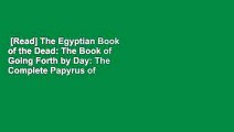 [Read] The Egyptian Book of the Dead: The Book of Going Forth by Day: The Complete Papyrus of