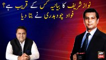 Who is close to Nawaz Sharif's statement? Fawad Chaudhry